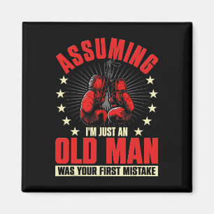 Uming I'm Just An Old Man Was Your First Mistake B Magnet