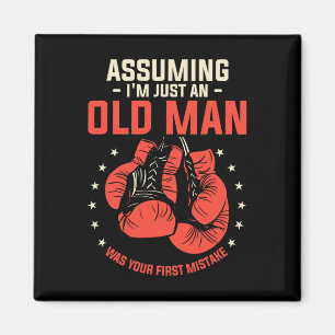 Uming I'm Just An Old Man Was Your First Mistake B Magnet