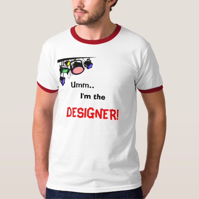Umm.., I'm the, DESIGNER! T-Shirt (Front)