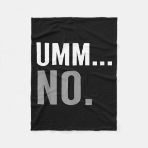 Umm No Funny Sarcastic Saying Quote Fleece Blanket