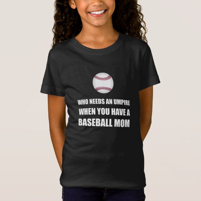 Umpire When Baseball Mum T-Shirt (Front)