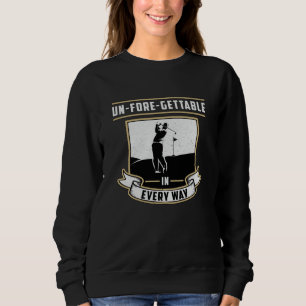 Un-Fore-Gettable Every May Golf Golfer Funny Gift Sweatshirt