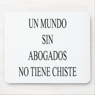 Un Mundo Sin Abogados No Tiene Chiste Mouse Mat
