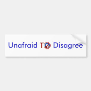 Unafraid To Disagree Bumper Sticker