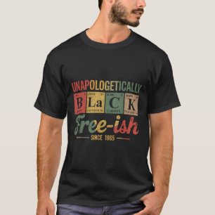 Unapologetically Black Free Ish 1865 African Ameri T-Shirt