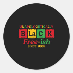 Unapologetically Black Free-ish Since 1865 Junetee Classic Round Sticker