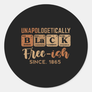Unapologetically Black Freeish 1865 Juneteenth Men Classic Round Sticker