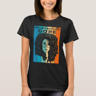 Unapologetically D ope Black Afro Black History Fe T-Shirt