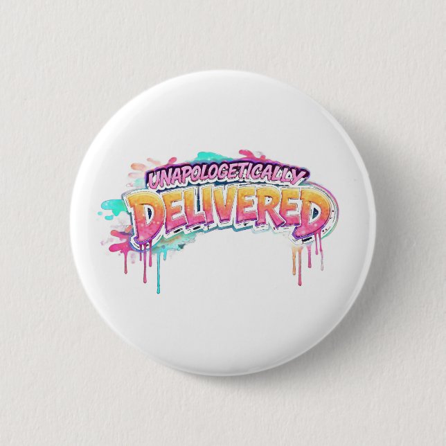 Unapologetically Delivered Button (Front)