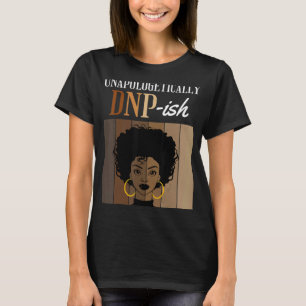 Unapologetically DNP ish Nursing Practice Degree G T-Shirt