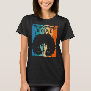 Unapologetically Dope Black Black History Month T-Shirt