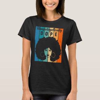 Unapologetically Dope Black Black History Month T-Shirt