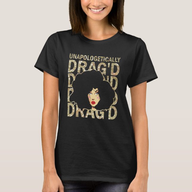Unapologetically Drag'd Doll Face Drag Queen Race T-Shirt (Front)