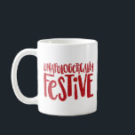Unapologetically Festive fun and funny holiday Coffee Mug<br><div class="desc">Spread that holiday cheer! Who cares if it's October! You love Christmas and you don't want to hide it. This mug is for all those who are unapologetically festive. With a fun and playful type treatment in a faux red glitter, you can make your merriment known. This makes a great...</div>