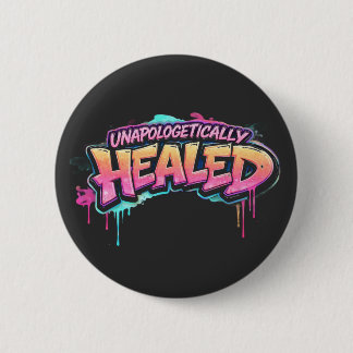 Unapologetically Healed Button