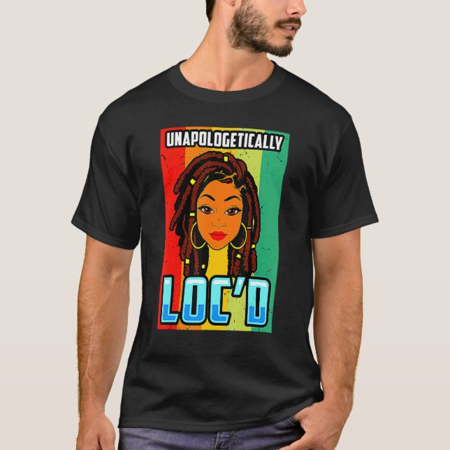 Unapologetically Loc'd Black Girl-Queen Melanin Lo T-Shirt (Front)