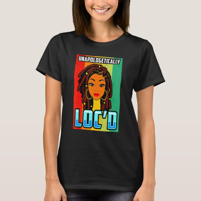 Unapologetically Loc'd Black Girl-Queen Melanin Lo T-Shirt (Front)