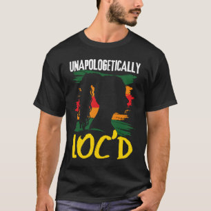 Unapologetically LOC'D Black History Month Melanin T-Shirt