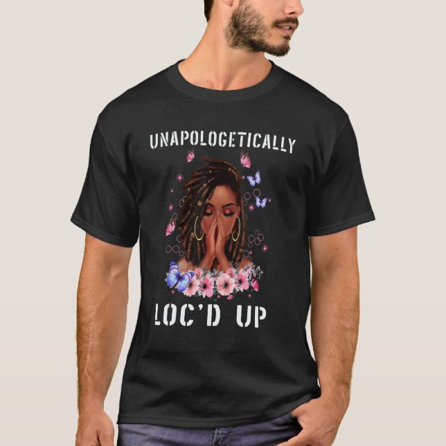 Unapologetically Loc'd Black History Queen Melanin T-Shirt (Front)