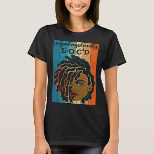 Unapologetically Loc'd Black Woman Juneteenth Blac T-Shirt