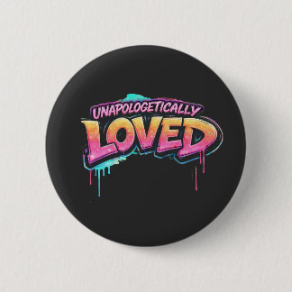 Unapologetically Loved Button