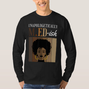 Unapologetically M ED ish Student Graduation Black T-Shirt