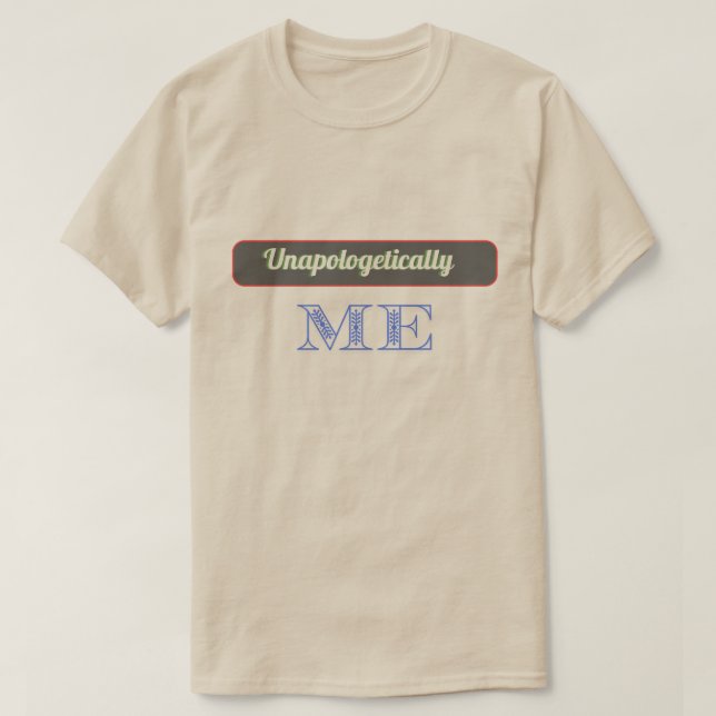 Unapologetically Me T-Shirt – Bold Statement Tee. (Design Front)