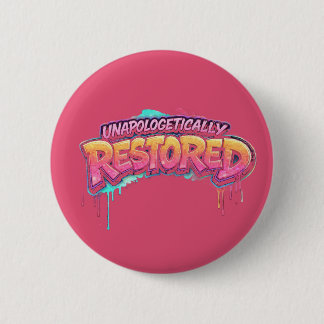 Unapologetically Restored Button