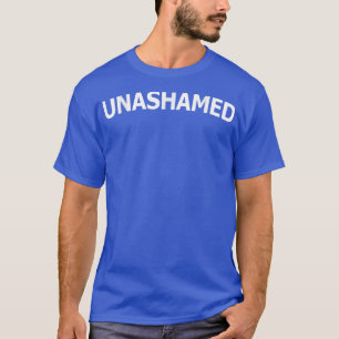 Unashamed, No Guilt, No Doubt, No Shame T  T-Shirt