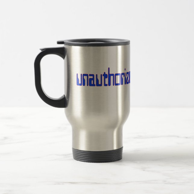 Unauthorised access only travel mug (Left)