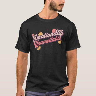 Unavailable Emotionally Funny Relationship Status  T-Shirt