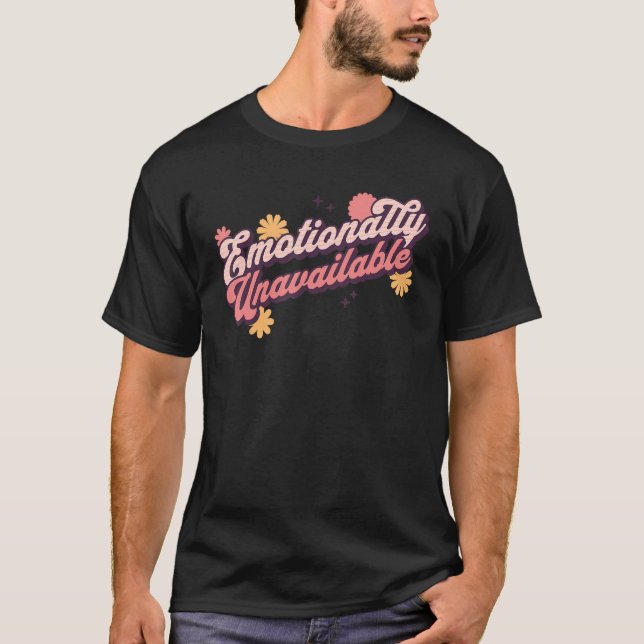 Unavailable Emotionally Funny Relationship Status  T-Shirt (Front)