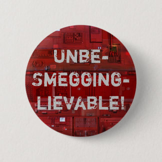 Unbe-Smegging-lievable! 6 Cm Round Badge