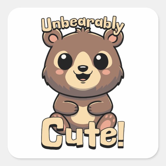 Unbearably Cute! Kawaii Teddy Bear Pun Cartoon Square Sticker (Front)