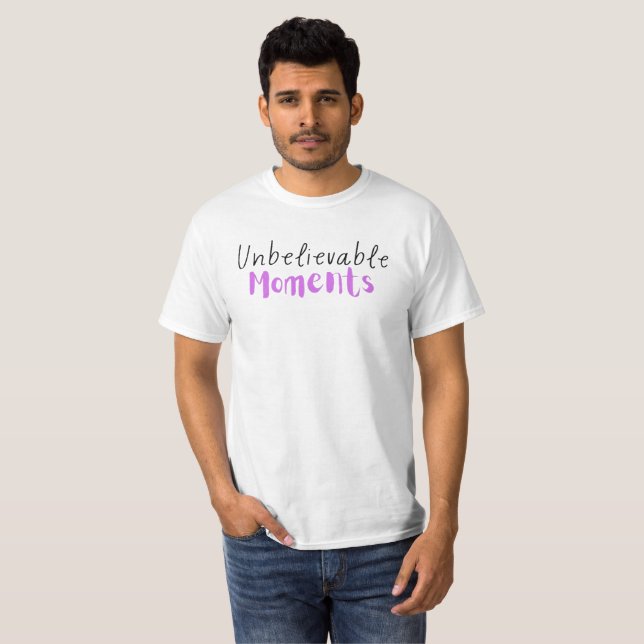Unbelievable Moments T-Shirt (Front Full)