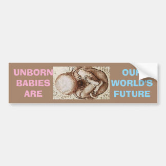 UNBORN BABES ARE OUR WORLD'S FUTURE BUMPER STICKER