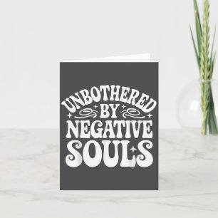 Unbothered By Negative Souls  Card