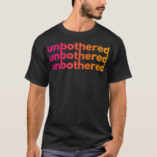 Unbothered  T-Shirt