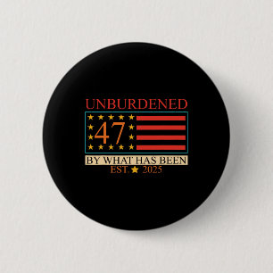 Unburdened 47 By What Has Been Est. 2025 Trump Usa 6 Cm Round Badge