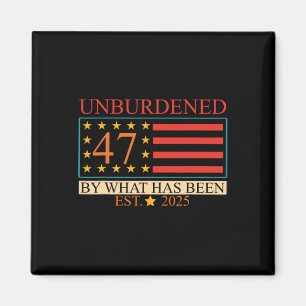 Unburdened 47 By What Has Been Est. 2025 Trump Usa Magnet
