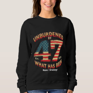 Unburdened by What Has Been Est 2025 Funny Trump Sweatshirt