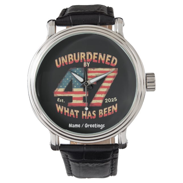 Unburdened by What Has Been Est 2025 Funny Trump  Watch (Front)