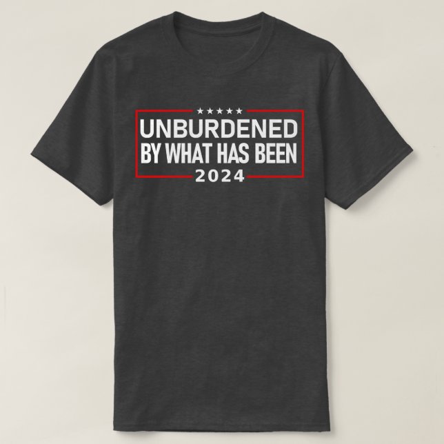 UNBURDENED BY WHAT HAS BEEN T-Shirt (Design Front)