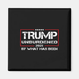Unburdened By What Has Been Tee, Trump 2025  Magnet