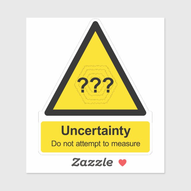 "Uncertainty: Do not attempt to measure" sign (Sheet)