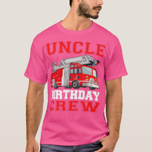 Uncle Birthday Crew Fire Truck Drivers Firefighter T-Shirt