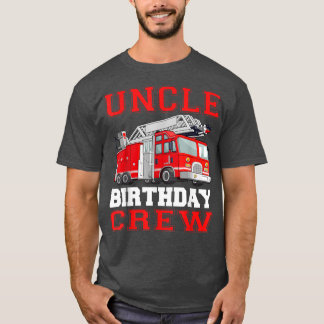 Uncle Birthday Crew Fire Truck Drivers Firefighter T-Shirt