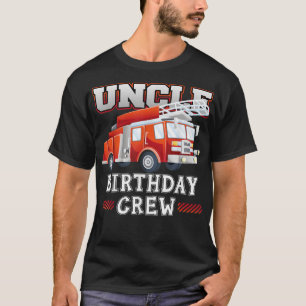 Uncle Birthday Crew Fire Truck Firefighter Family  T-Shirt