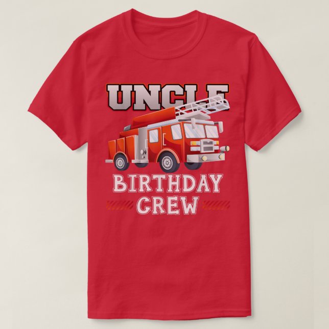 Uncle Birthday Crew Fire Truck Firefighter Family  T-Shirt (Design Front)