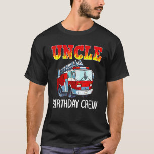 Uncle Birthday Crew Fire Truck Firefighter Fireman T-Shirt